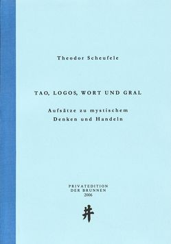 Tao, Logos, Wort und Gral von Scheufele,  Theodor