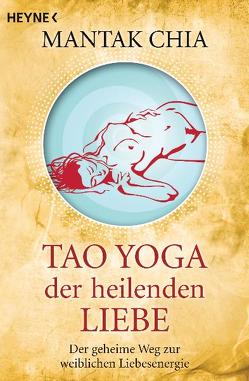 Tao Yoga der heilenden Liebe von Chia,  Mantak, Ferrari,  Waltraud