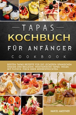 Tapas Kochbuch für Anfänger von Kaestner,  Marcel
