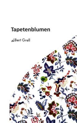 Tapetenblumen von Grell,  alBert