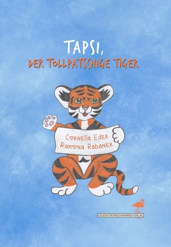 Tapsi, der tollpatschige Tiger von Eder,  Cornelia, Rabanek,  Ramona