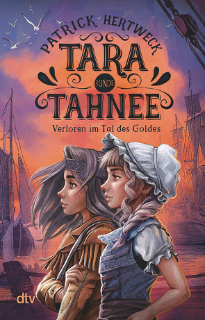 Tara und Tahnee – Verloren im Tal des Goldes von Hertweck,  Patrick