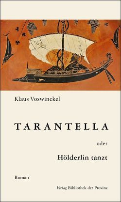 Tarantella oder Hölderlin tanzt von Voswinckel,  Klaus
