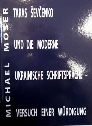 Taras Schevtschenko und die moderne ukrainische Schriftsprache von Möser,  Michael, Rothe,  Hans