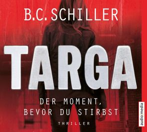 Targa – Der Moment, bevor du stirbst von Rotermund,  Sascha, Schiller,  B.C.