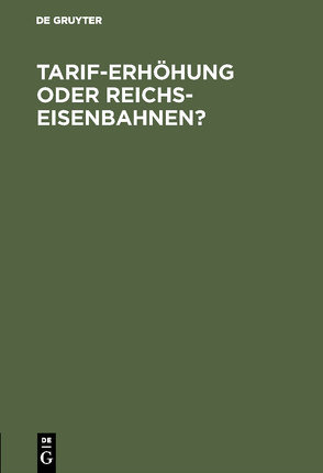 Tarif-Erhöhung oder Reichs-Eisenbahnen?