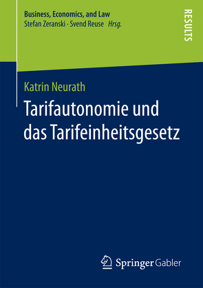 Tarifautonomie und das Tarifeinheitsgesetz von Neurath,  Katrin