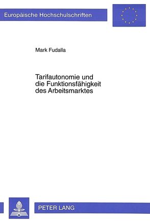 Tarifautonomie und die Funktionsfähigkeit des Arbeitsmarktes von Fudalla,  Mark