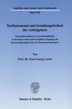 Tarifautonomie und Gestaltungsfreiheit des Arbeitgebers. von Loritz,  Karl-Georg