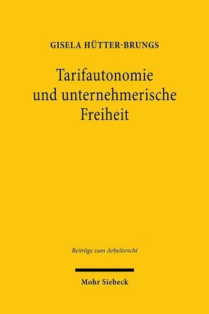 Tarifautonomie und unternehmerische Freiheit von Hütter-Brungs,  Gisela