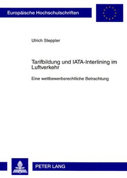 Tarifbildung und IATA-Interlining im Luftverkehr von Steppler,  Ulrich