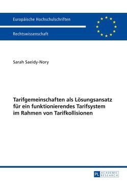 Tarifgemeinschaften als Lösungsansatz für ein funktionierendes Tarifsystem im Rahmen von Tarifkollisionen von Saeidy-Nory,  Sarah