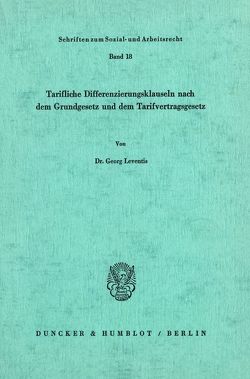Tarifliche Differenzierungsklauseln nach dem Grundgesetz und dem Tarifvertragsgesetz. von Leventis,  Georg