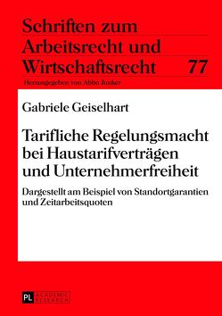 Tarifliche Regelungsmacht bei Haustarifverträgen und Unternehmerfreiheit von Geiselhart,  Gabriele