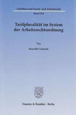 Tarifpluralität im System der Arbeitsrechtsordnung. von Schmidt,  Benedikt