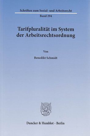 Tarifpluralität im System der Arbeitsrechtsordnung. von Schmidt,  Benedikt