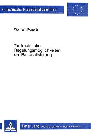 Tarifrechtliche Regelungsmöglichkeiten der Rationalisierung von Konertz,  Wolfram