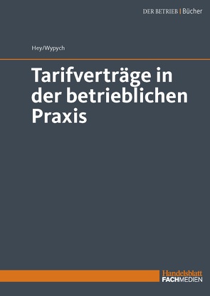 Tarifverträge in der betrieblichen Praxis von Hey,  Thomas, Wypych,  Dr. Artur-Konrad