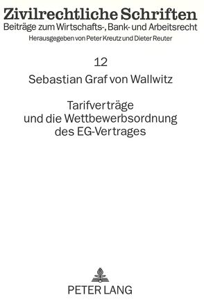 Tarifverträge und die Wettbewerbsordnung des EG-Vertrages von Graf von Wallwitz,  Sebastian