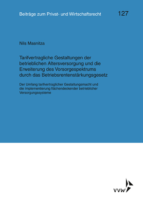 Tarifvertragliche Gestaltung der betrieblichen Altersversorgung und die Erweiterung des Vorsorgespektrums durch das Betriebsrentenstärkungsgesetz von Heiss,  Helmut, Herber,  Rolf, Masnitza,  Nils, Rolfs,  Christian, Roth,  Wulf-Henning, Wagner,  Gerhard, Weller,  Marc-Philippe