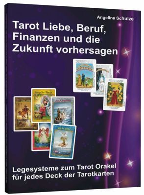 Tarot Liebe, Beruf, Finanzen und die Zukunft vorhersagen von Schulze,  Angelina