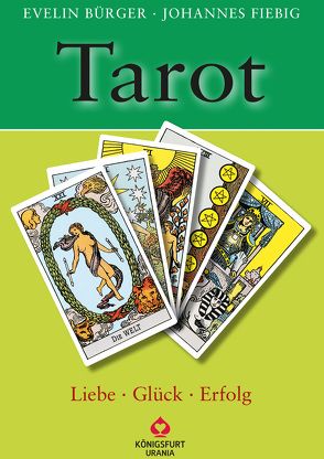 Tarot – Liebe, Glück, Erfolg von Bürger,  Evelin, Fiebig,  Johannes