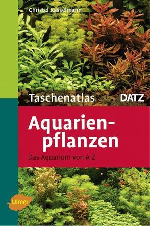 Aquarienpflanzen von Kasselmann,  Christel
