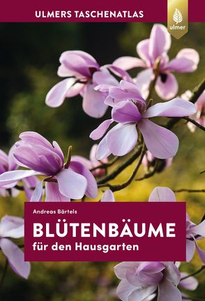 Taschenatlas Blütenbäume für den Hausgarten von Bärtels,  Andreas