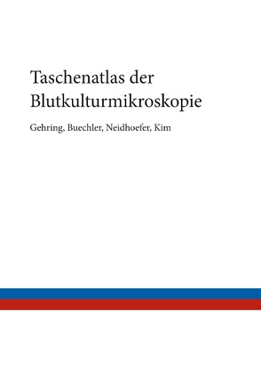 Taschenatlas der Blutkulturmikroskopie von Buechler,  Christian, Gehring,  Thomas, Kim,  Hyeon-June, Neidhoefer,  Claudio