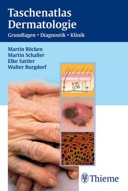 Taschenatlas Dermatologie von Burgdorf,  Walter, Röcken,  Martin, Sattler,  Elke, Schaller,  Martin