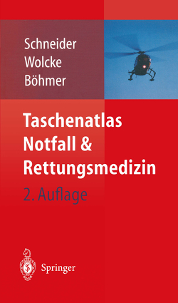 Taschenatlas Notfall & Rettungsmedizin von Böhmer,  Roman, Schneider,  Thomas, Wolcke,  Benno