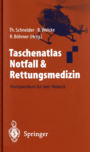 Taschenatlas Notfall & Rettungsmedizin von Bengel,  J., Böhmer,  M., Böhmer,  R., Dick,  W., Fuchß,  B., Hartwig,  P., Helmerichs,  J, Loup,  H., Lubos,  E., Merz,  T., Müller,  J, Scheufens,  S., Schneider,  T., Singer,  S., Wolcke,  B.