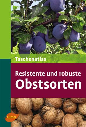 Taschenatlas resistente und robuste Obstsorten von Ruess,  Franz