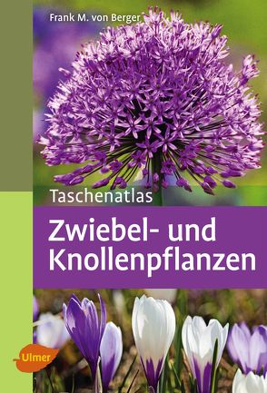 Taschenatlas Zwiebel- und Knollenpflanzen von Berger,  Frank M. von
