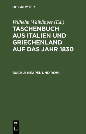 Taschenbuch aus Italien und Griechenland auf das Jahr … / 1830 von Waiblinger,  Wilhelm