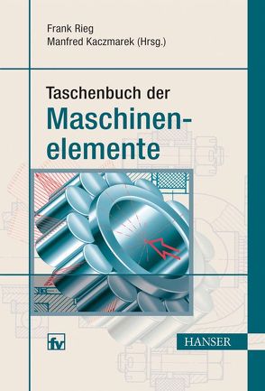 Taschenbuch der Maschinenelemente von Kaczmarek,  Manfred, Rieg,  Frank