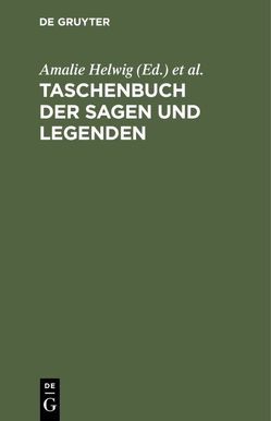 Taschenbuch der Sagen und Legenden von Helwig,  Amalie, Motte-Fouqué,  Fr. Baron