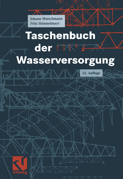 Taschenbuch der Wasserversorgung von Brendel,  Gerhard, Edenhofner,  Manfred, Gaschler,  Helmut, Köhler,  Heinz, Mutschmann,  Johann, Preininger,  Erwin, Stimmelmayr,  Fritz, Weigelt,  Reinhard