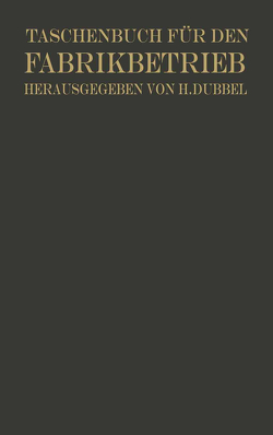 Taschenbuch für den Fabrikbetrieb von Brandt,  Otto, Dubbel,  H., Franz,  W., Hänchen,  R., Heinrich,  O., Kienzle,  Otto, Kühnel,  R., Lux,  H., Meller,  K., Mitan,  W., Quack,  W., Sachsenberg,  E.