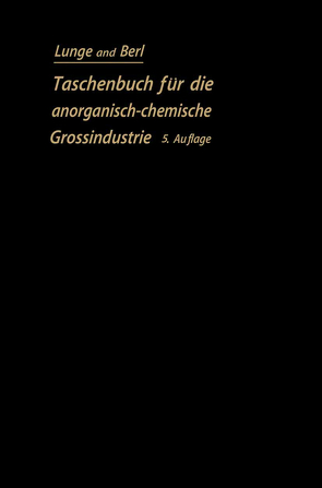 Taschenbuch für die anorganisch-chemische Großindustrie von Berl,  Ernst, Lunge,  Georg