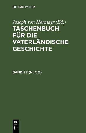 Taschenbuch für die vaterländische Geschichte / Taschenbuch für die vaterländische Geschichte. Band 27 (N. F. 9) von Hormayr,  Joseph von