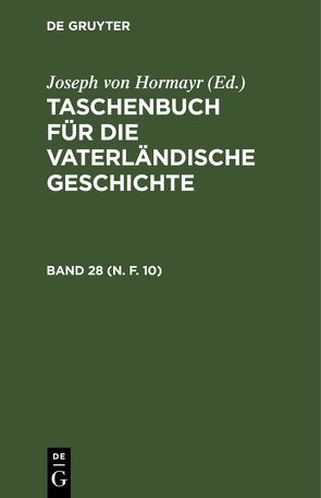 Taschenbuch für die vaterländische Geschichte / Taschenbuch für die vaterländische Geschichte. Band 28 (N. F. 10) von Hormayr,  Joseph von