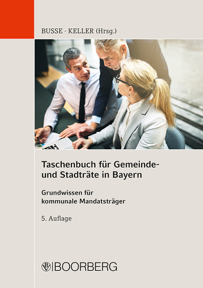 Taschenbuch für Gemeinde- und Stadträte in Bayern von Busse,  Jürgen, Gaß,  Andreas, Gradl,  Barbara, Keller,  Johann, Mayer,  Hans-Peter