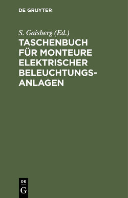 Taschenbuch für Monteure elektrischer Beleuchtungsanlagen von Gaisberg,  S.