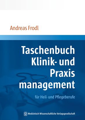 Taschenbuch Klinik- und Praxismanagement von Frodl,  Andreas