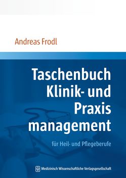 Taschenbuch Klinik- und Praxismanagement von Frodl,  Andreas