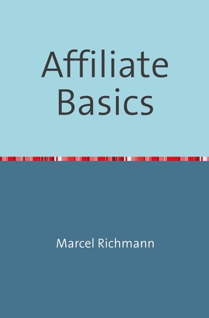 Taschenbücher für Wissen und Praxis / Affiliate Basics von Richmann,  Marcel