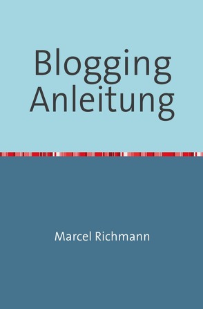 Taschenbücher für Wissen und Praxis / Blogging Anleitung von Richmann,  Marcel