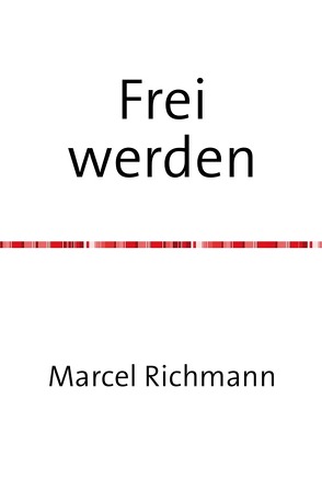 Taschenbücher für Wissen und Praxis / Frei werden von Richmann,  Marcel