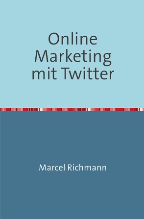 Taschenbücher für Wissen und Praxis / Online Marketing mit Twitter von Richmann,  Marcel